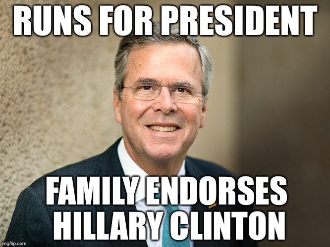 Bad Luck Jeb | RUNS FOR PRESIDENT FAMILY ENDORSES HILLARY CLINTON | image tagged in bad luck brian,memes,election 2016,jeb bush,politics | made w/ Imgflip meme maker