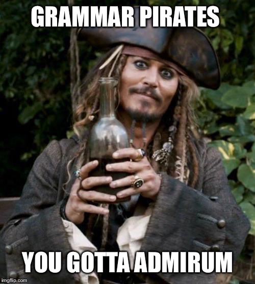 GRAMMAR PIRATES YOU GOTTA ADMIRUM | made w/ Imgflip meme maker