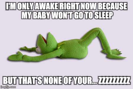 Tired  | I'M ONLY AWAKE RIGHT NOW BECAUSE MY BABY WON'T GO TO SLEEP; BUT THAT'S NONE OF YOUR... ZZZZZZZZZ | image tagged in tired | made w/ Imgflip meme maker