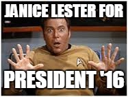 Janice Lester for Prez | JANICE LESTER FOR; PRESIDENT '16 | image tagged in star trek | made w/ Imgflip meme maker