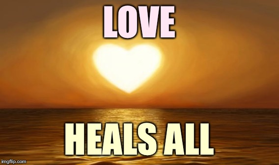 LOVE HEALS ALL | made w/ Imgflip meme maker