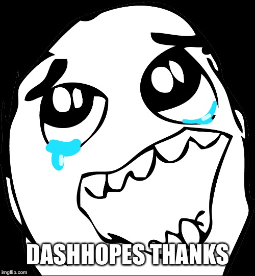 DASHHOPES THANKS | made w/ Imgflip meme maker