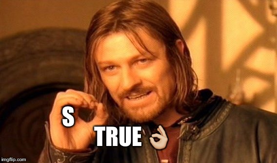 One Does Not Simply Meme | S TRUE  | image tagged in memes,one does not simply | made w/ Imgflip meme maker