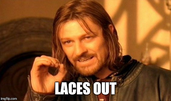 One Does Not Simply Meme | LACES OUT | image tagged in memes,one does not simply | made w/ Imgflip meme maker