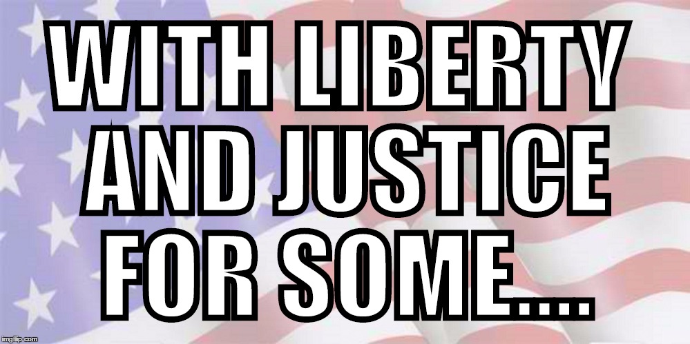Faded American Flag | WITH LIBERTY AND JUSTICE FOR SOME.... | image tagged in faded american flag | made w/ Imgflip meme maker