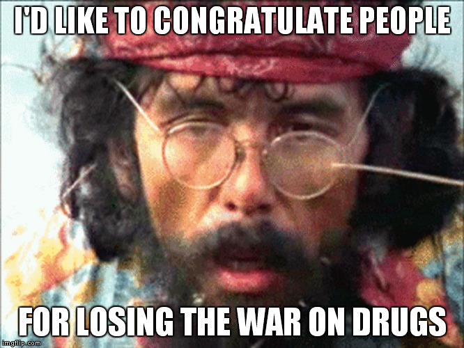 I'D LIKE TO CONGRATULATE PEOPLE; FOR LOSING THE WAR ON DRUGS | made w/ Imgflip meme maker