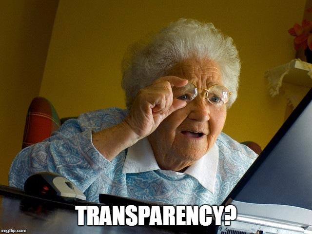 Grandma Finds The Internet Meme | TRANSPARENCY? | image tagged in memes,grandma finds the internet | made w/ Imgflip meme maker