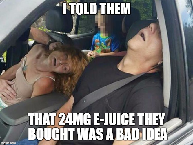 Overdose family | I TOLD THEM; THAT 24MG E-JUICE THEY BOUGHT WAS A BAD IDEA | image tagged in overdose family | made w/ Imgflip meme maker