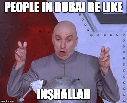 Dr Evil Laser Meme | PEOPLE IN DUBAI BE LIKE; INSHALLAH | image tagged in memes,dr evil laser | made w/ Imgflip meme maker