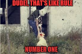 DUDE!, THAT'S LIKE RULE NUMBER ONE | made w/ Imgflip meme maker