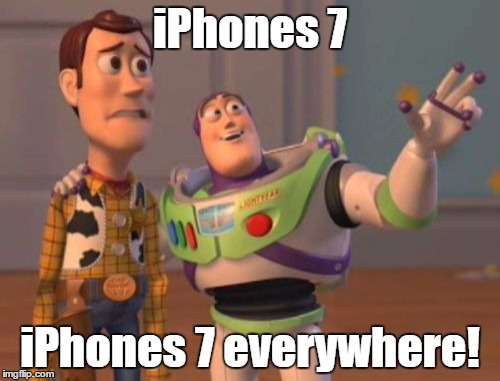 X, X Everywhere Meme | iPhones 7; iPhones 7 everywhere! | image tagged in memes,x x everywhere | made w/ Imgflip meme maker