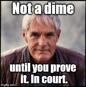 Timothy Leary's dead | Not a dime until you prove it. In court. | image tagged in timothy leary's dead | made w/ Imgflip meme maker