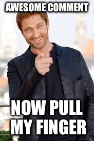 AWESOME COMMENT NOW PULL MY FINGER | made w/ Imgflip meme maker
