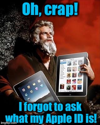 There's always something...... | Oh, crap! I forgot to ask what my Apple ID is! | image tagged in charlton heston planet of the apes,memes,evilmandoevil,apple,funny | made w/ Imgflip meme maker