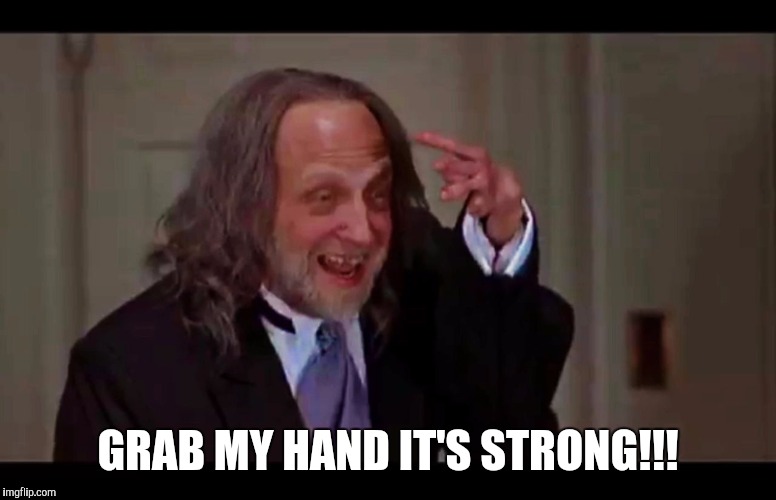 Hand | GRAB MY HAND IT'S STRONG!!! | image tagged in hand | made w/ Imgflip meme maker
