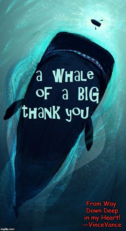 Now, That's a Big Thank You! | From Way Down Deep in my Heart! —VinceVance | image tagged in vince vance,whale,thank you,thank you notes,tiny row boat | made w/ Imgflip meme maker