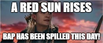 A RED SUN RISES; BAP HAS BEEN SPILLED THIS DAY! | image tagged in red day | made w/ Imgflip meme maker