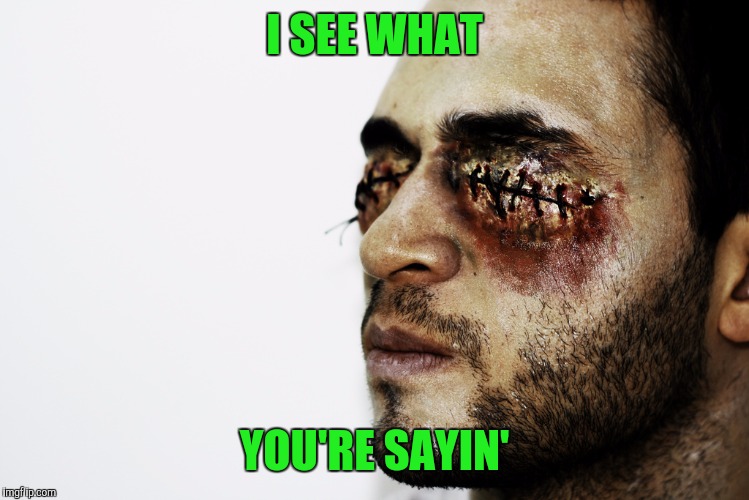 I SEE WHAT YOU'RE SAYIN' | made w/ Imgflip meme maker
