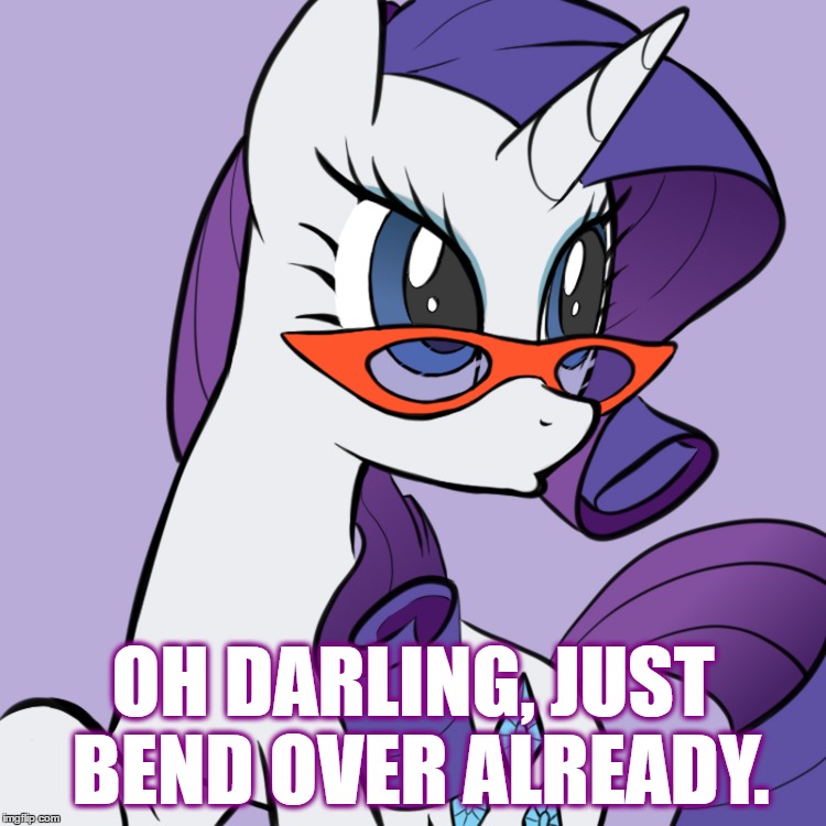 OH DARLING, JUST BEND OVER ALREADY. | made w/ Imgflip meme maker