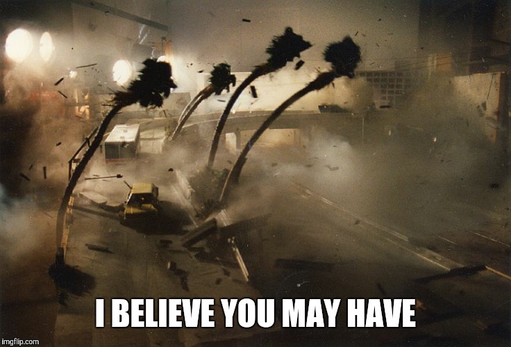 I BELIEVE YOU MAY HAVE | made w/ Imgflip meme maker