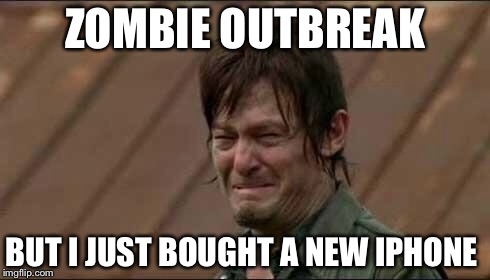 Sad Daryl  | ZOMBIE OUTBREAK; BUT I JUST BOUGHT A NEW IPHONE | image tagged in daryl,iphone | made w/ Imgflip meme maker