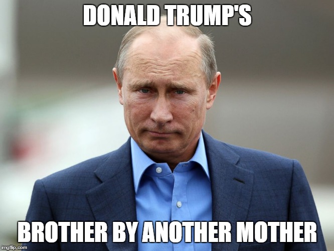 Donny Deadbeat's Brother By Another Mother | DONALD TRUMP'S; BROTHER BY ANOTHER MOTHER | image tagged in trump,putin,drumpf,russia,russians | made w/ Imgflip meme maker