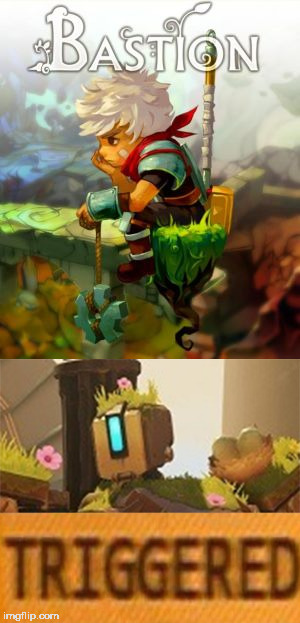 Bastion got a new game. | image tagged in memes,triggered,bastion | made w/ Imgflip meme maker