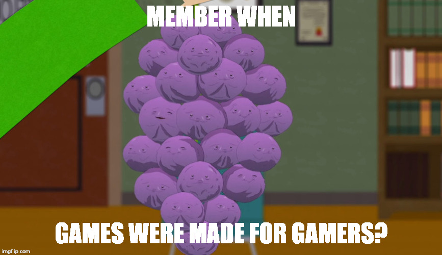 member berries | MEMBER WHEN; GAMES WERE MADE FOR GAMERS? | image tagged in member berries | made w/ Imgflip meme maker