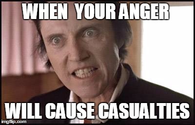 level 1000 of crazy anger | WHEN  YOUR ANGER; WILL CAUSE CASUALTIES | image tagged in memes,christopher walken,the prophesy | made w/ Imgflip meme maker