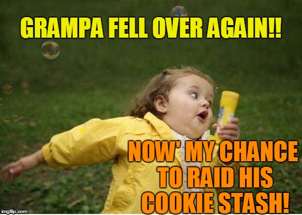 GRAMPA FELL OVER AGAIN!! NOW' MY CHANCE TO RAID HIS COOKIE STASH! | image tagged in run | made w/ Imgflip meme maker