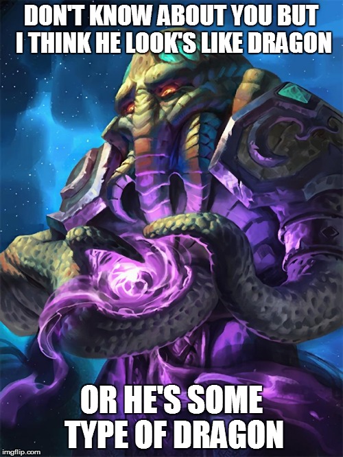 DON'T KNOW ABOUT YOU BUT I THINK HE LOOK'S LIKE DRAGON OR HE'S SOME TYPE OF DRAGON | made w/ Imgflip meme maker