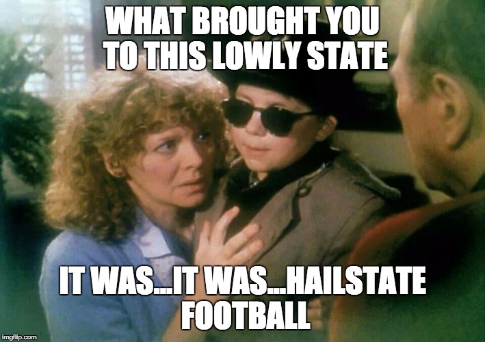 Christmas Story | WHAT BROUGHT YOU TO THIS LOWLY STATE; IT WAS...IT WAS...HAILSTATE FOOTBALL | image tagged in christmas story | made w/ Imgflip meme maker
