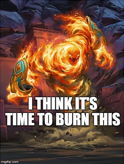 I THINK IT'S TIME TO BURN THIS | made w/ Imgflip meme maker