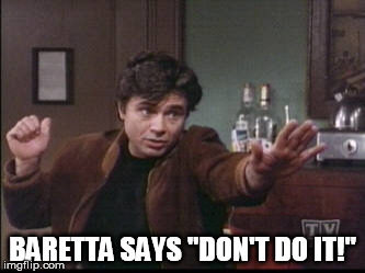 Baretta says "Don't do it!" | BARETTA SAYS "DON'T DO IT!" | image tagged in baretta,robert blake,don't do it | made w/ Imgflip meme maker