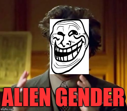 Ancient Aliens Meme | ALIEN GENDER | image tagged in memes,ancient aliens | made w/ Imgflip meme maker