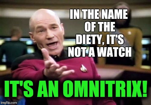 Picard Wtf Meme | IN THE NAME OF THE DIETY, IT'S NOT A WATCH IT'S AN OMNITRIX! | image tagged in memes,picard wtf | made w/ Imgflip meme maker