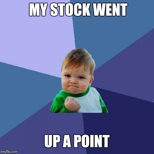 Success Kid Meme | MY STOCK WENT; UP A POINT | image tagged in memes,success kid | made w/ Imgflip meme maker