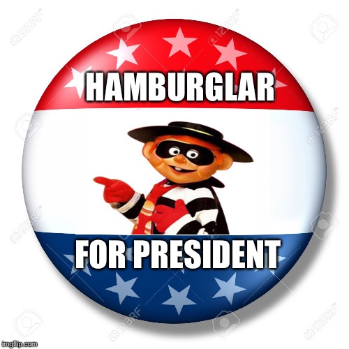 Hamburglar for president  | HAMBURGLAR; FOR PRESIDENT | image tagged in blank for president,president,presidential race,president 2016,mcdonalds | made w/ Imgflip meme maker