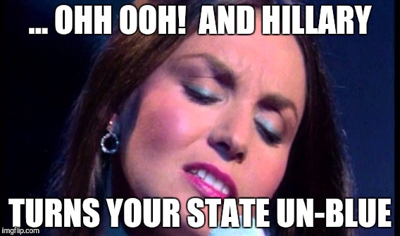 CRYSTAL GAYLE -  SHE IS BACK!!!!  2016! | ... OHH OOH!  AND HILLARY; TURNS YOUR STATE UN-BLUE | image tagged in funny,funny memes,gifs,memes,hillary clinton,political meme | made w/ Imgflip meme maker