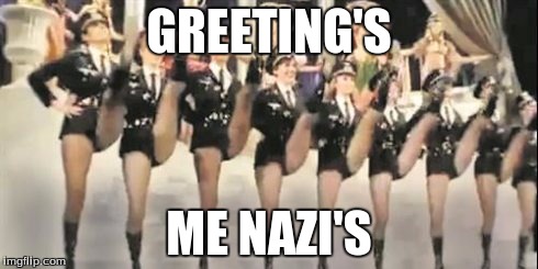 GREETING'S; ME NAZI'S | image tagged in friendly nazi's | made w/ Imgflip meme maker