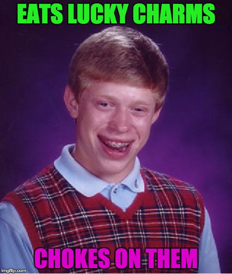 Bad Luck Brian Meme | EATS LUCKY CHARMS; CHOKES ON THEM | image tagged in memes,bad luck brian,lucky charms,myrianwaffleev | made w/ Imgflip meme maker
