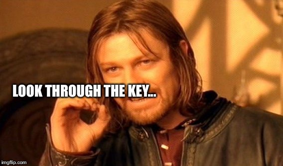 One Does Not Simply Meme | LOOK THROUGH THE KEY... | image tagged in memes,one does not simply | made w/ Imgflip meme maker