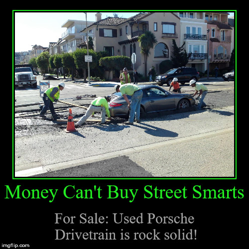 Money Can't Buy Street Smarts | image tagged in funny,demotivationals,demotivational week,wet cement,porsche,bad driver | made w/ Imgflip demotivational maker