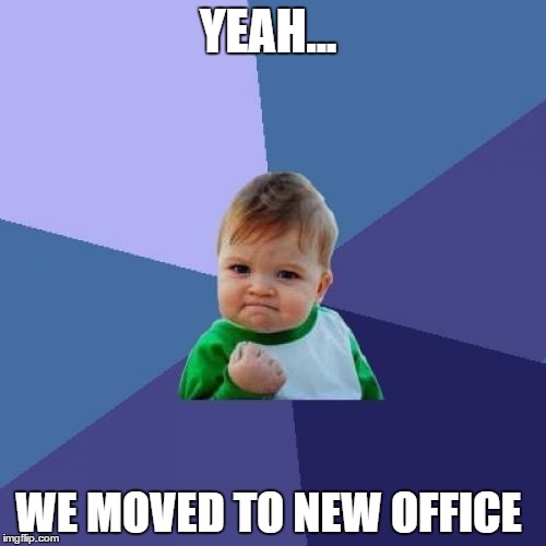 Success Kid Meme | YEAH... WE MOVED TO NEW OFFICE | image tagged in memes,success kid | made w/ Imgflip meme maker