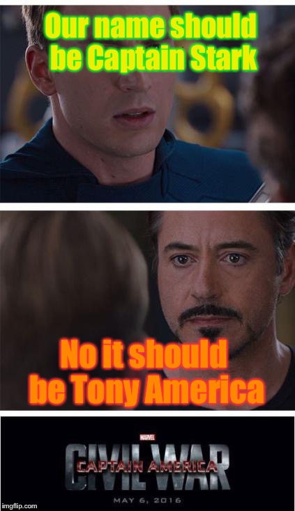 Marvel Civil War 1 Meme | Our name should be Captain Stark; No it should be Tony America | image tagged in memes,marvel civil war 1 | made w/ Imgflip meme maker
