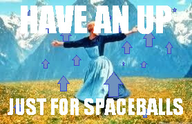 HAVE AN UP JUST FOR SPACEBALLS | made w/ Imgflip meme maker