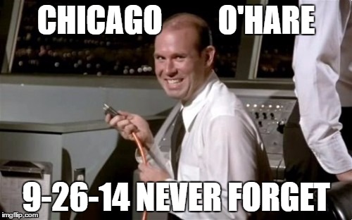 CHICAGO         O'HARE; 9-26-14
NEVER FORGET | image tagged in chicago,o'hare,airplane,blackout,airport,never forget | made w/ Imgflip meme maker