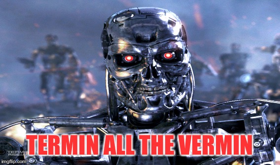 TERMIN ALL THE VERMIN | made w/ Imgflip meme maker