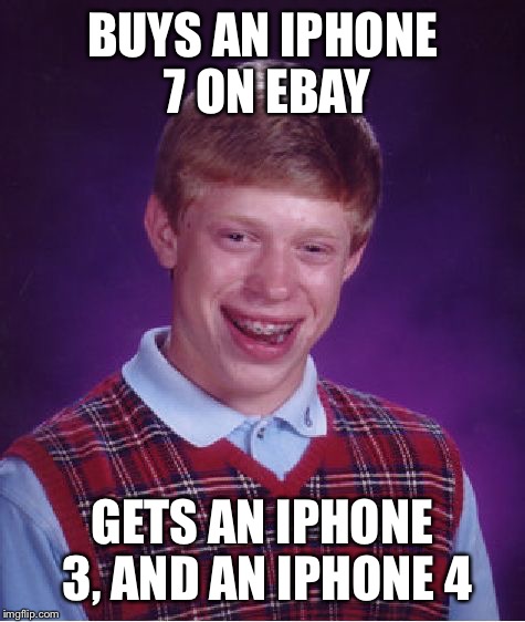 Bad Luck Brian | BUYS AN IPHONE 7 ON EBAY; GETS AN IPHONE 3, AND AN IPHONE 4 | image tagged in memes,bad luck brian | made w/ Imgflip meme maker