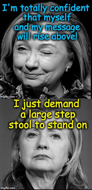 HILLARY PREPARES FOR THE DEBATES | I'm totally confident that myself and my message will rise above! I just demand a large step stool to stand on | image tagged in hillary winking | made w/ Imgflip meme maker